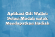 Aplikasi Gift Wallet: Solusi Mudah untuk Mendapatkan Hadiah