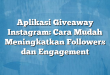 Aplikasi Giveaway Instagram: Cara Mudah Meningkatkan Followers dan Engagement