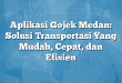 Aplikasi Gojek Medan: Solusi Transportasi Yang Mudah, Cepat, dan Efisien