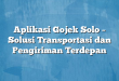 Aplikasi Gojek Solo – Solusi Transportasi dan Pengiriman Terdepan