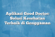 Aplikasi Good Doctor: Solusi Kesehatan Terbaik di Genggaman