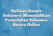 Aplikasi Google Dokumen: Memudahkan Pengolahan Dokumen Secara Online