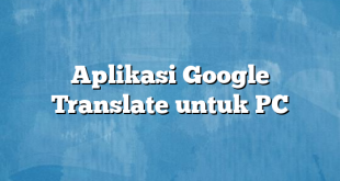 Aplikasi Google Translate untuk PC