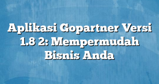 Aplikasi Gopartner Versi 1.8 2: Mempermudah Bisnis Anda