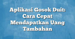 Aplikasi Gosok Duit: Cara Cepat Mendapatkan Uang Tambahan