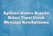 Aplikasi Gowes Sepeda: Solusi Tepat Untuk Menjaga Kesehatanmu