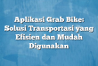 Aplikasi Grab Bike: Solusi Transportasi yang Efisien dan Mudah Digunakan
