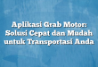 Aplikasi Grab Motor: Solusi Cepat dan Mudah untuk Transportasi Anda