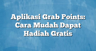 Aplikasi Grab Points: Cara Mudah Dapat Hadiah Gratis