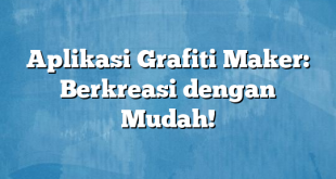 Aplikasi Grafiti Maker: Berkreasi dengan Mudah!