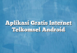 Aplikasi Gratis Internet Telkomsel Android