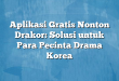 Aplikasi Gratis Nonton Drakor: Solusi untuk Para Pecinta Drama Korea