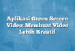 Aplikasi Green Screen Video: Membuat Video Lebih Kreatif