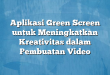 Aplikasi Green Screen untuk Meningkatkan Kreativitas dalam Pembuatan Video
