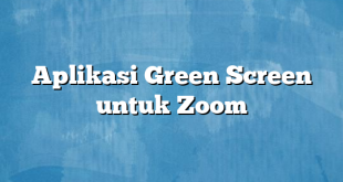 Aplikasi Green Screen untuk Zoom