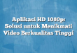 Aplikasi HD 1080p: Solusi untuk Menikmati Video Berkualitas Tinggi