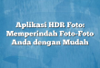 Aplikasi HDR Foto: Memperindah Foto-Foto Anda dengan Mudah