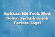 Aplikasi HK Pools Mod: Solusi Terbaik untuk Pecinta Togel
