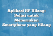 Aplikasi HP Hilang: Solusi untuk Menemukan Smartphone yang Hilang
