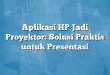 Aplikasi HP Jadi Proyektor: Solusi Praktis untuk Presentasi