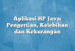 Aplikasi HP Java: Pengertian, Kelebihan dan Kekurangan