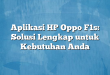 Aplikasi HP Oppo F1s: Solusi Lengkap untuk Kebutuhan Anda
