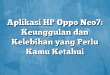 Aplikasi HP Oppo Neo7: Keunggulan dan Kelebihan yang Perlu Kamu Ketahui