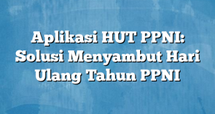 Aplikasi HUT PPNI: Solusi Menyambut Hari Ulang Tahun PPNI