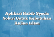 Aplikasi Habib Syech: Solusi Untuk Kebutuhan Kajian Islam