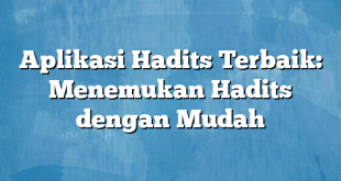 Aplikasi Hadits Terbaik: Menemukan Hadits dengan Mudah