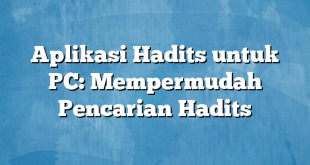 Aplikasi Hadits untuk PC: Mempermudah Pencarian Hadits