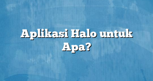 Aplikasi Halo untuk Apa?