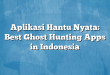 Aplikasi Hantu Nyata: Best Ghost Hunting Apps in Indonesia