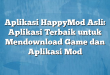 Aplikasi HappyMod Asli: Aplikasi Terbaik untuk Mendownload Game dan Aplikasi Mod