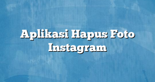 Aplikasi Hapus Foto Instagram