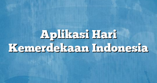 Aplikasi Hari Kemerdekaan Indonesia