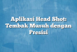 Aplikasi Head Shot: Tembak Musuh dengan Presisi