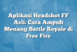 Aplikasi Headshot FF Asli: Cara Ampuh Menang Battle Royale di Free Fire