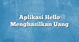 Aplikasi Hello Menghasilkan Uang