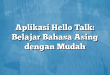 Aplikasi Hello Talk: Belajar Bahasa Asing dengan Mudah