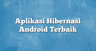 Aplikasi Hibernasi Android Terbaik