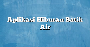 Aplikasi Hiburan Batik Air