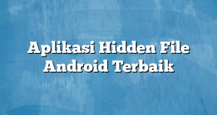 Aplikasi Hidden File Android Terbaik