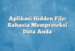 Aplikasi Hidden File: Rahasia Memproteksi Data Anda