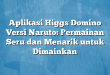 Aplikasi Higgs Domino Versi Naruto: Permainan Seru dan Menarik untuk Dimainkan