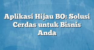 Aplikasi Hijau BO: Solusi Cerdas untuk Bisnis Anda