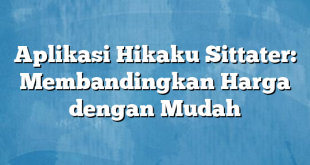 Aplikasi Hikaku Sittater: Membandingkan Harga dengan Mudah