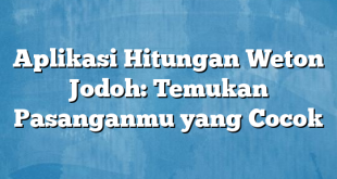 Aplikasi Hitungan Weton Jodoh: Temukan Pasanganmu yang Cocok