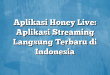 Aplikasi Honey Live: Aplikasi Streaming Langsung Terbaru di Indonesia