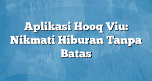 Aplikasi Hooq Viu: Nikmati Hiburan Tanpa Batas